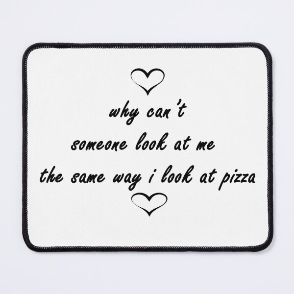Item preview, why can’t someone look at me  the same way i look at pizza designed and sold by Anoirshop ⭐⭐⭐⭐⭐.