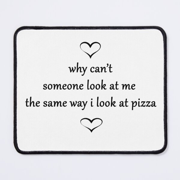 Item preview, why can’t someone look at me the same way i look at pizza designed and sold by Anoirshop ⭐⭐⭐⭐⭐.
