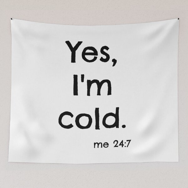 Item preview, Yes, I'm Cold  (me 24:7) designed and sold by Martini-Four.