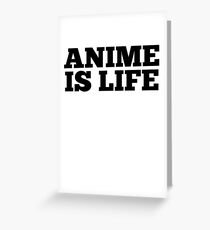 Anime Is Life Greeting Card