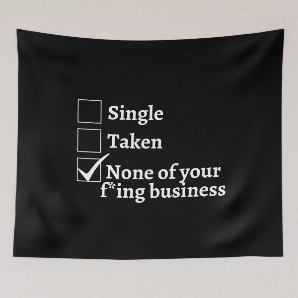 Item preview, Single Taken None of your business (white text)- I dont need a valentine - funny gift for singles designed and sold by CaitU.