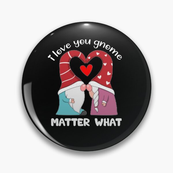 Item preview, Valentines day gift for couple: I Love You Gnome Matter What designed and sold by AMINE  ★★★★★.