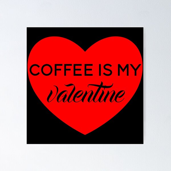 Item preview, Coffee Is My Valentine designed and sold by Goldenrush.