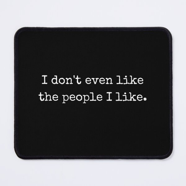 Item preview, I don't even like the people I like designed and sold by LiToDesignCo.