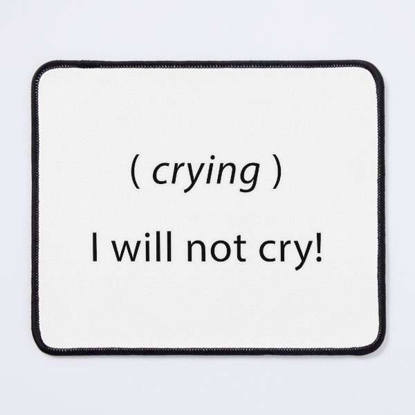 Item preview, i will not cry! designed and sold by Backstage by Leyzel.