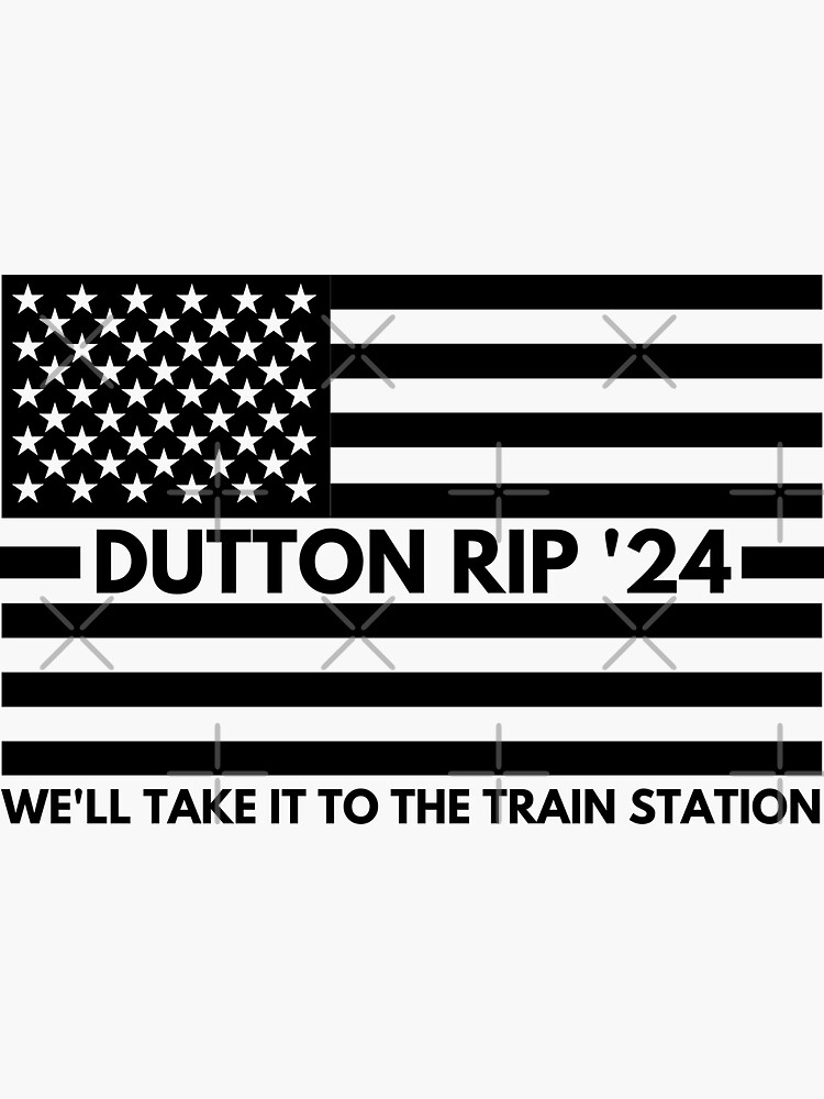"Dutton Rip 2024 We Will Take It To The Train Station" Sticker for