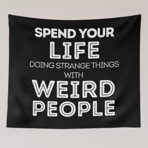 Item preview, spend your life doing strange things with weird people designed and sold by LiToDesignCo.