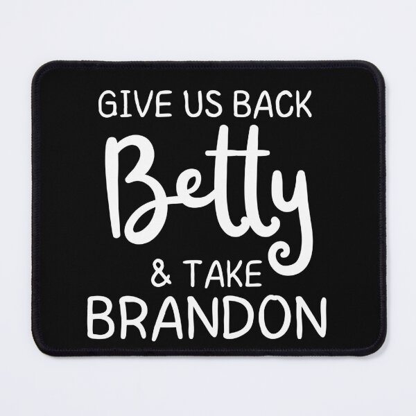 Item preview, Give us Back Betty and Take Brandon designed and sold by B2KMerch.