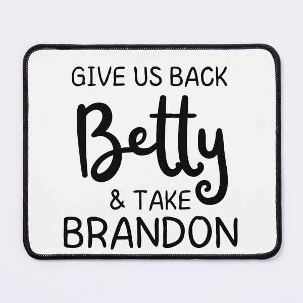 Item preview, Give us Back Betty and Take Brandon designed and sold by B2KMerch.