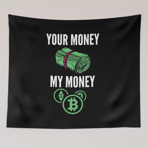 Item preview, Your Money, My Money Cryptocurrency - Funny Decentralized Finance  designed and sold by nft-millionaire.