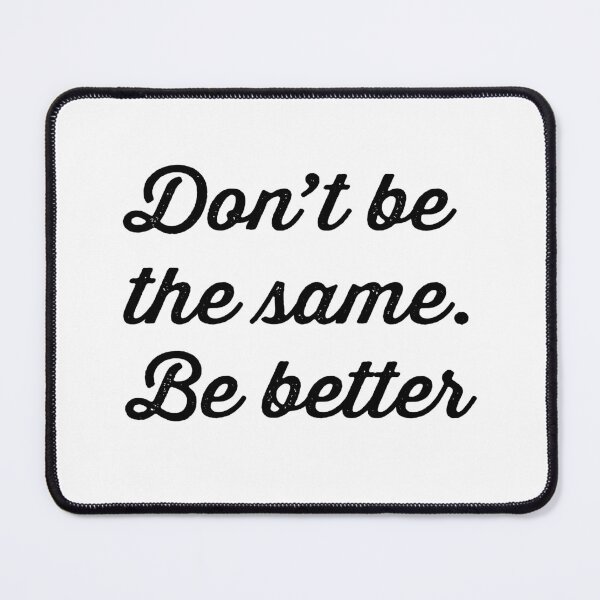 Item preview, DONT BE THE SAME. BE BETTER designed and sold by Valifer.