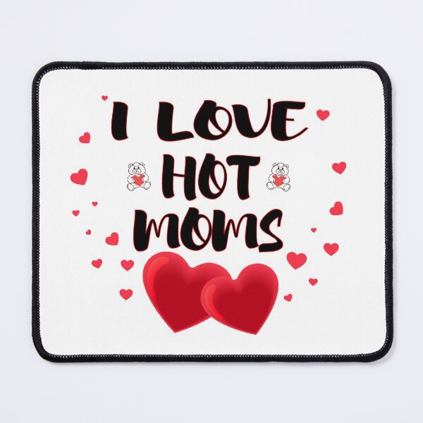 Item preview, I Love Hot Moms designed and sold by roosoth.