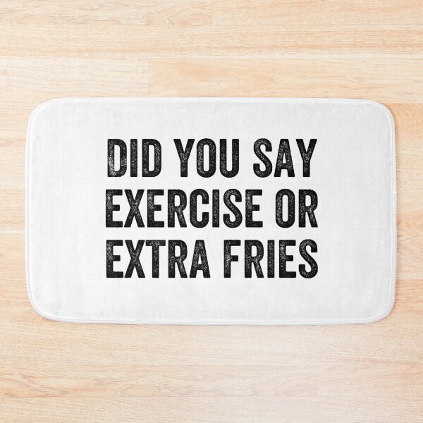 Item preview, DID YOU SAY EXERCISE OR EXTRA FRIES designed and sold by Valifer.
