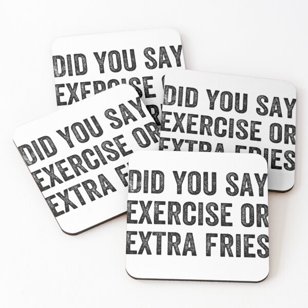 Item preview, DID YOU SAY EXERCISE OR EXTRA FRIES designed and sold by Valifer.