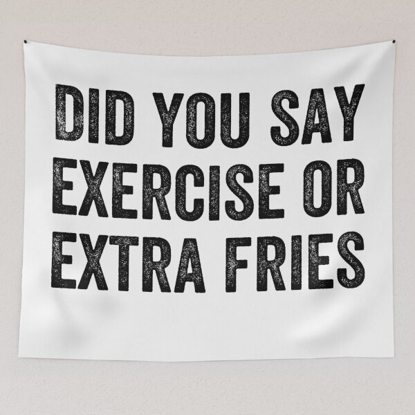 Item preview, DID YOU SAY EXERCISE OR EXTRA FRIES designed and sold by Valifer.