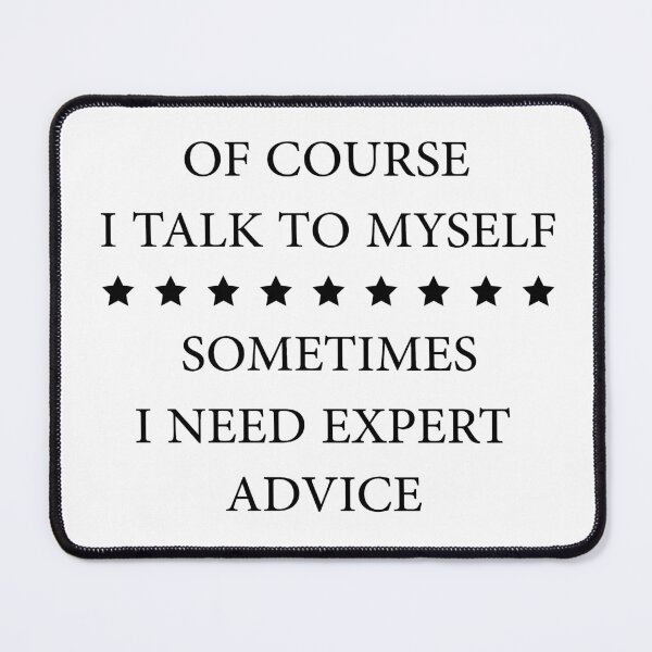 Item preview, Of Course I Talk To Myself Sometimes I Need Expert Advice designed and sold by Wadia Hamda.