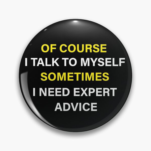 Item preview, Of Course I Talk To Myself Sometimes I Need Expert Advice Funny Expert Advisors designed and sold by Wadia Hamda.