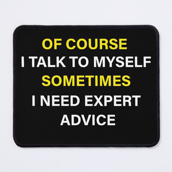Item preview, Of Course I Talk To Myself Sometimes I Need Expert Advice Funny Expert Advisors designed and sold by Wadia Hamda.