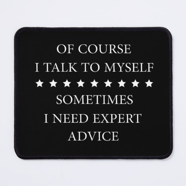Item preview, Of Course I Talk To Myself Sometimes I Need Expert Advice Funny Expert Advisors designed and sold by Wadia Hamda.
