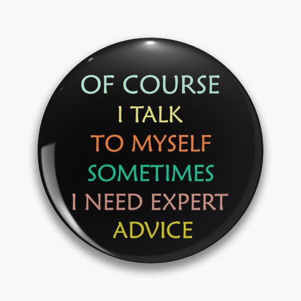 Item preview, Of Course I Talk To Myself Sometimes I Need Expert Advice Funny Expert Advisors designed and sold by Wadia Hamda.