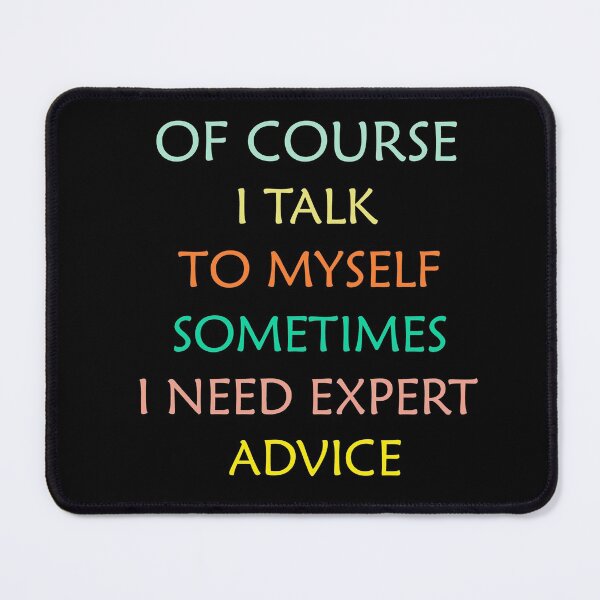 Item preview, Of Course I Talk To Myself Sometimes I Need Expert Advice Funny Expert Advisors designed and sold by Wadia Hamda.
