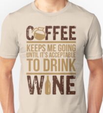Coffee keeps me going until it's acceptable to drink wine Unisex T-Shirt