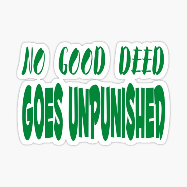 "No Good Deed Goes Unpunished" Sticker for Sale by Designsbykids