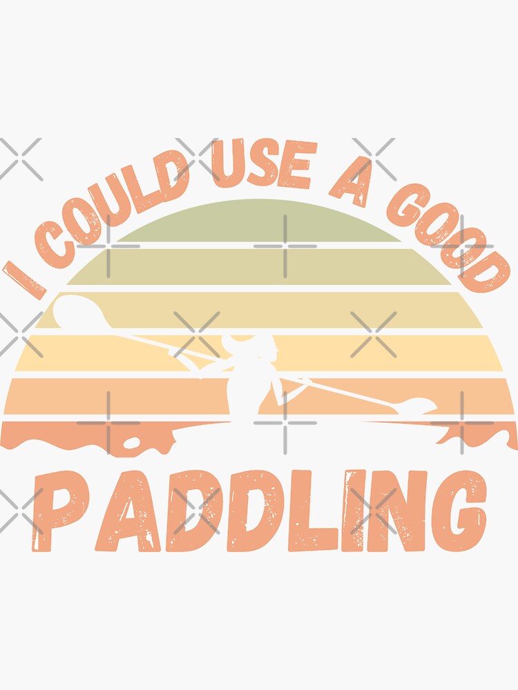 I Could Use A Good Paddling Sticker For Sale By Creativeken Redbubble