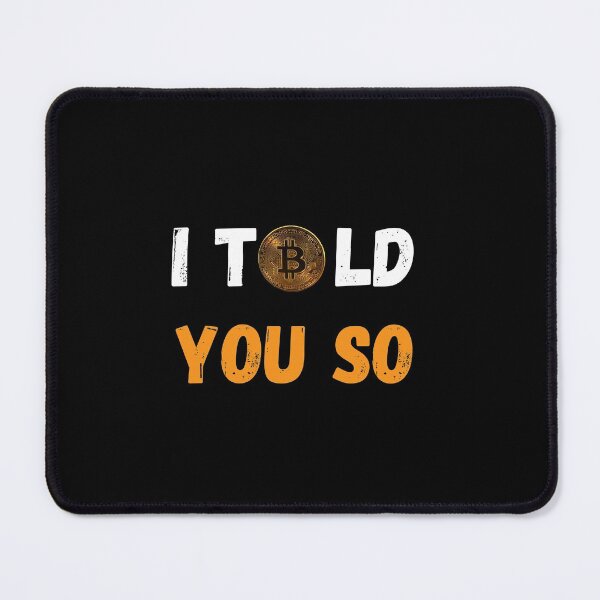 Item preview, BITCOIN I TOLD YOU SO BITCOIN crypto quotes, Bitcoin Los angeles  designed and sold by anwar5.