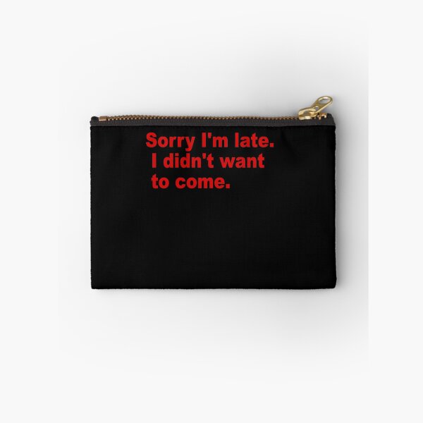 Item preview, Sorry I'm late. I didn't want to come. designed and sold by Milano-style.