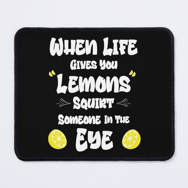 Item preview, When Life Gives You Lemons Squirt Someone In The Eye designed and sold by Momona-design.