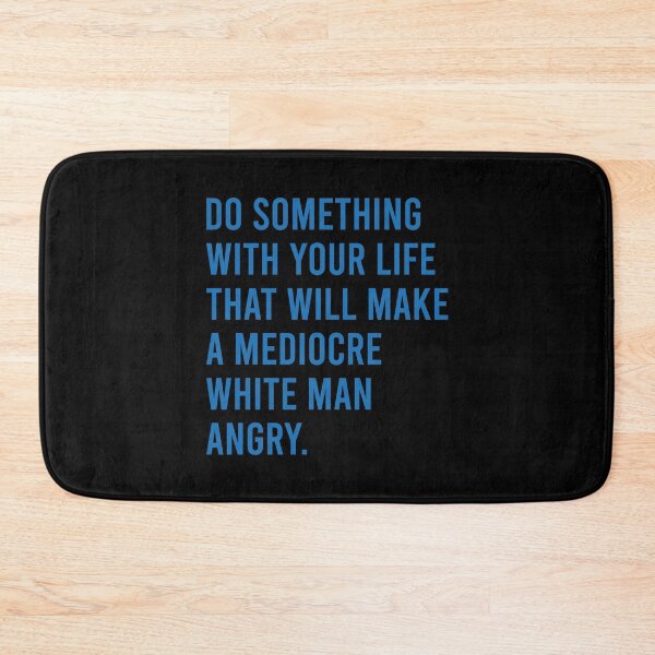 Item preview, DO something with your life that will make a mediocre white man angry designed and sold by MachioCooran.