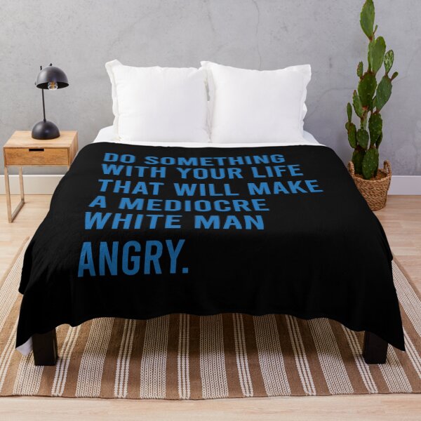 Item preview, DO something with your life that will make a mediocre white man angry designed and sold by MachioCooran.