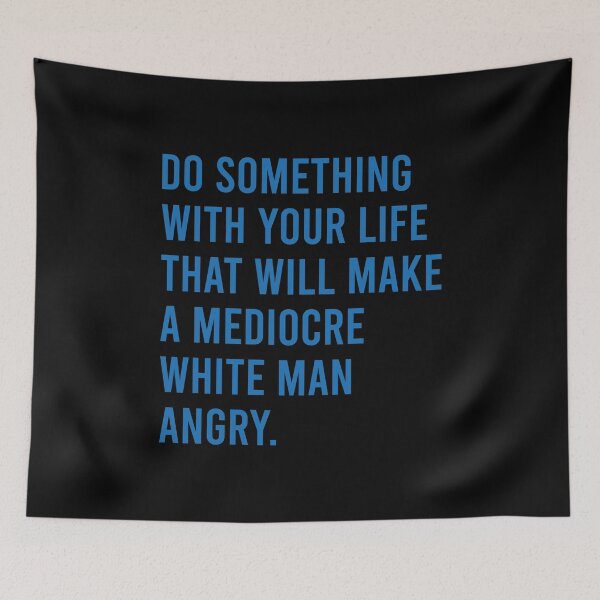 Item preview, DO something with your life that will make a mediocre white man angry designed and sold by MachioCooran.