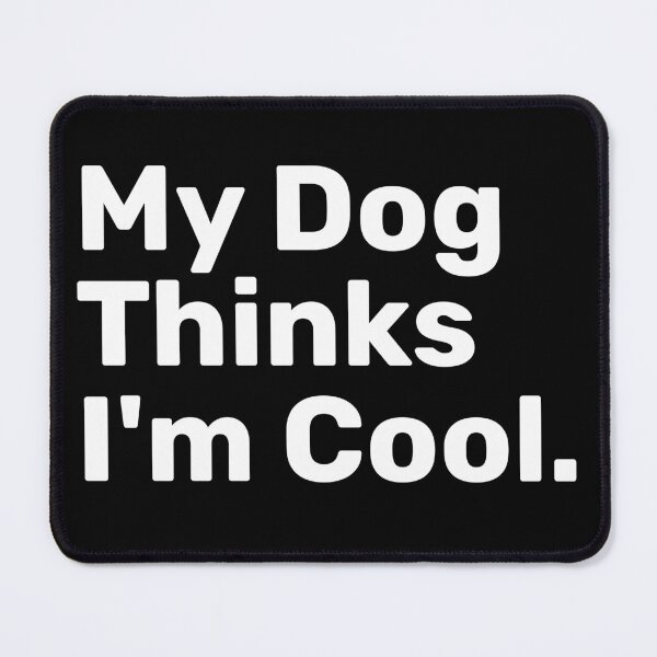 Item preview, My Dog Thinks I'm Cool | Funny Sayings designed and sold by BopleDesigns.