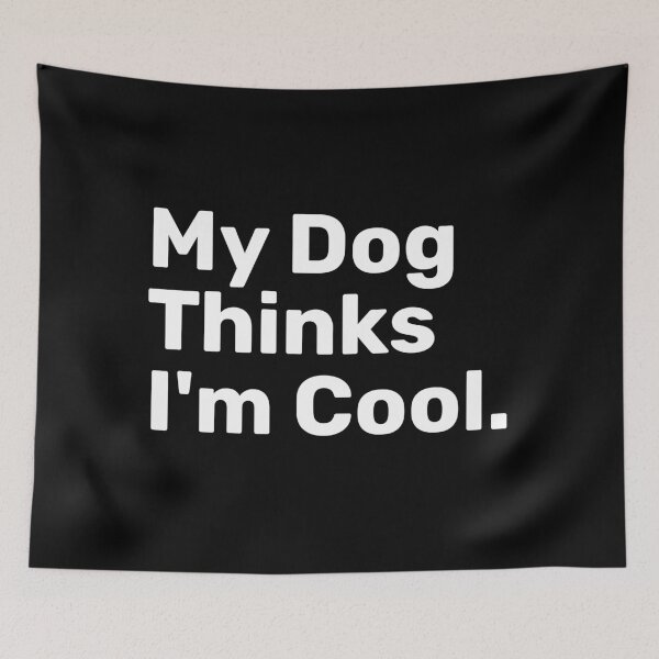 Item preview, My Dog Thinks I'm Cool | Funny Sayings designed and sold by BopleDesigns.