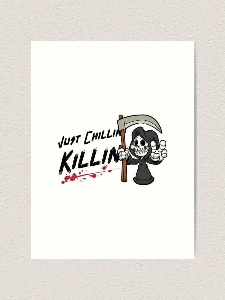 "Just Chillin Killin - Funny Scary Movie Quote - Evil Dark Humor