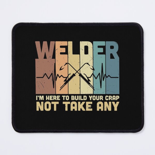 Item preview, I'm A Welder I'm Here To Build Your Crap Not Take Any - Trendy Welding Is Like Sewing With Fire Design Gift Idea For Welders designed and sold by Prince - Bestseller ★★★★★.
