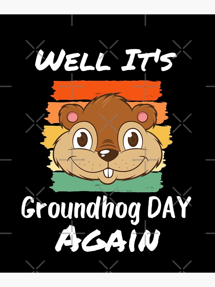 LOL It's Groundhog Day