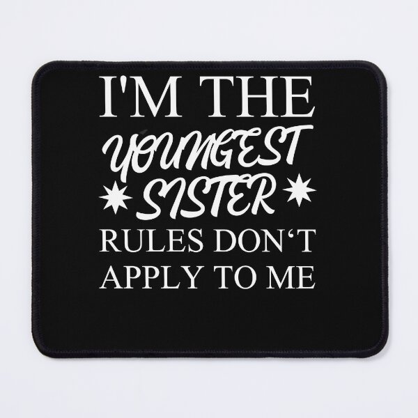 Item preview, I'm The Youngest Sister Rules Dont Apply designed and sold by Club7Studios.