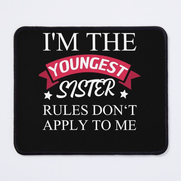 Item preview, I'm The Youngest Sister Rules Dont Apply designed and sold by Club7Studios.