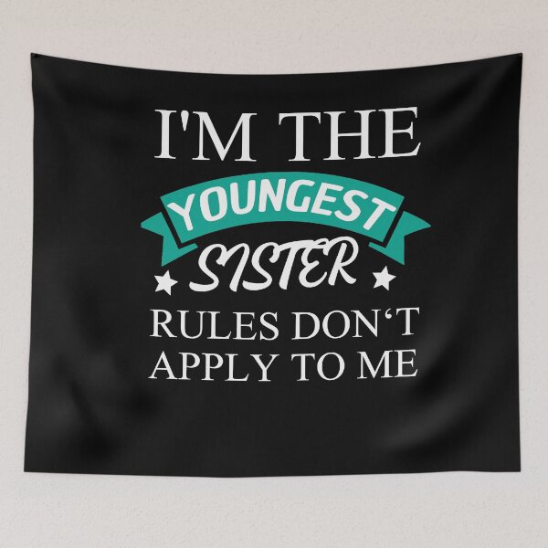 Item preview, I'm The Youngest Sister Rules Dont Apply designed and sold by Club7Studios.