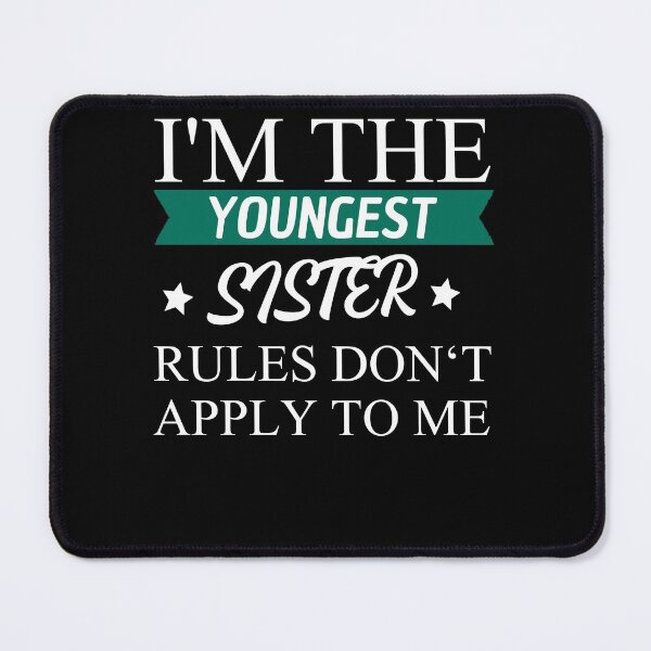 Item preview, I'm The Youngest Sister Rules Dont Apply designed and sold by Club7Studios.