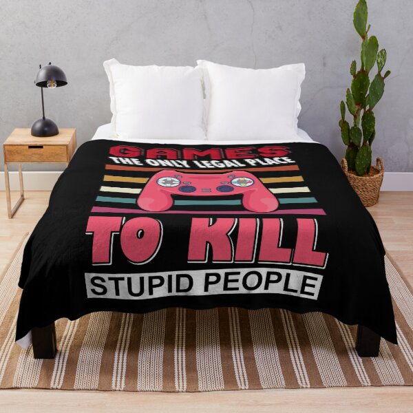 Item preview, Games The Only Legal Place To Kill Stupid People designed and sold by UglyBoyDesign.