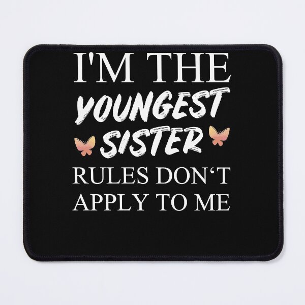 Item preview, I'm The Youngest Sister Rules Dont Apply designed and sold by Club7Studios.