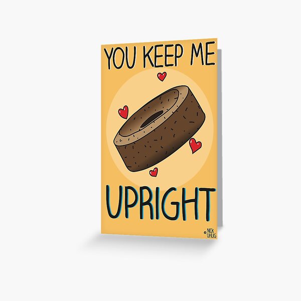 You keep me upright Greeting Card