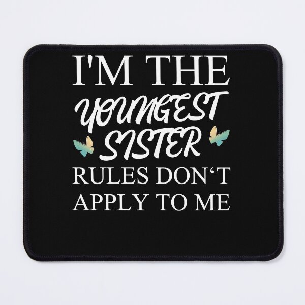 Item preview, I'm The Youngest Sister Rules Dont Apply designed and sold by Club7Studios.