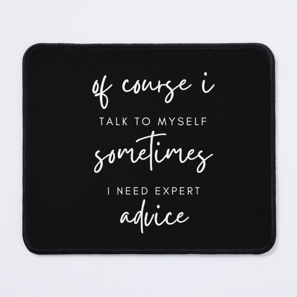 Item preview, of course i TALK TO MYSELF sometimes I NEED EXPERT advice designed and sold by successmom.