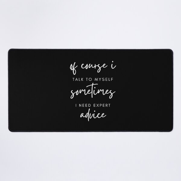 Item preview, of course i TALK TO MYSELF sometimes I NEED EXPERT advice designed and sold by successmom.