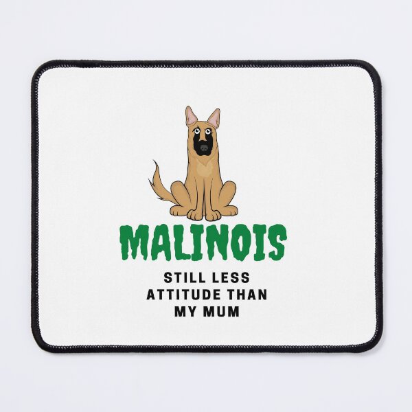 Item preview, Still less attitude than my mum Malinois designed and sold by CELO TAN.